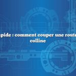 Réponse rapide : comment couper une route à flanc de colline